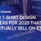 50 t-shirt design ideas that sells on etsy