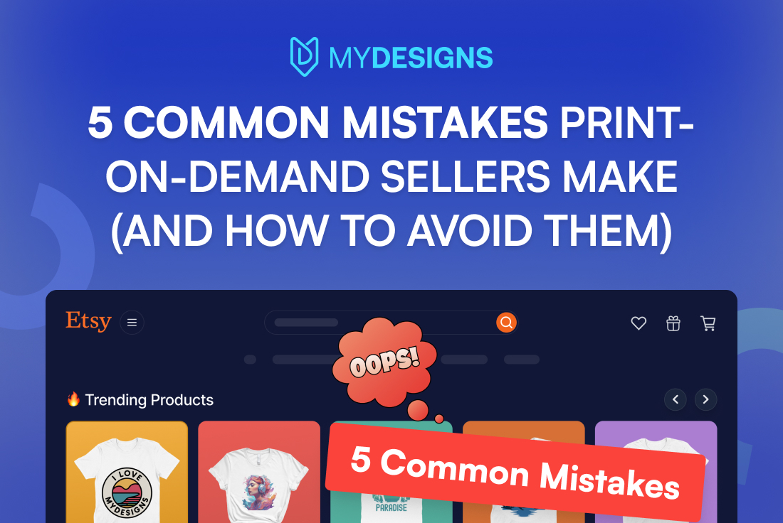 5 Common Mistakes Print-On-Demand Sellers Make