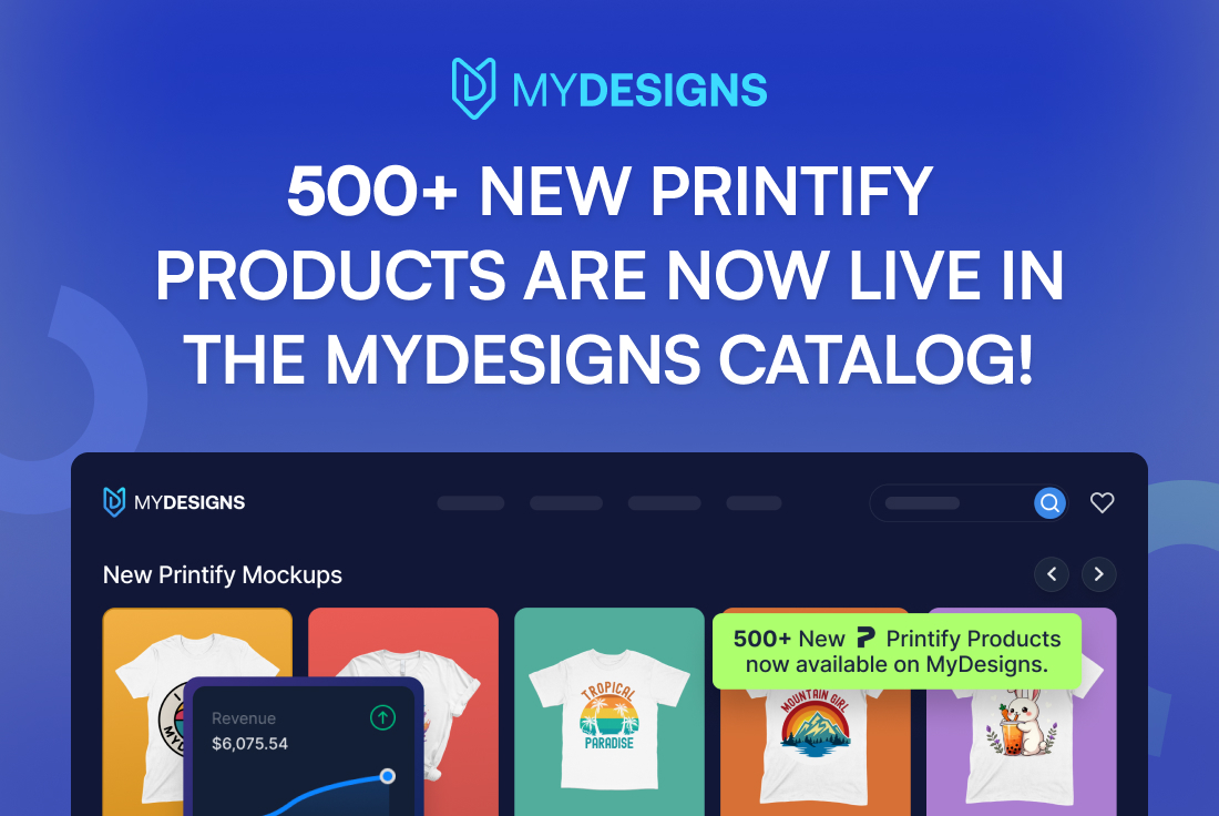 500+ New Printify Products Now Live in the MyDesigns Catalog